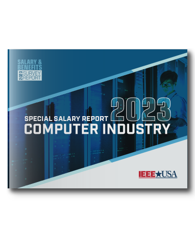 IEEE-USA Salary & Benefits Special Report: Computer Industry – 2023 Edition