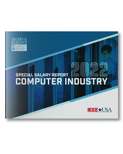 IEEE-USA Salary & Benefits Special Report: Computer Industry - 2022 Edition